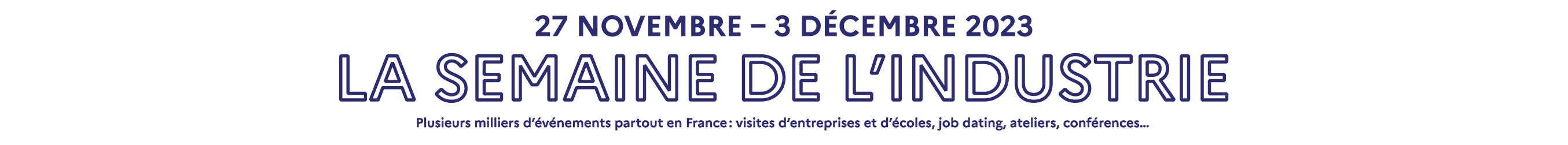 27 novembre - 3 décembre 2023, La Semaine de l'industrie, Plusieurs milliers d'événements partout en France : visites d'entreprises et d'écoles, job dating, ateliers, conférences...